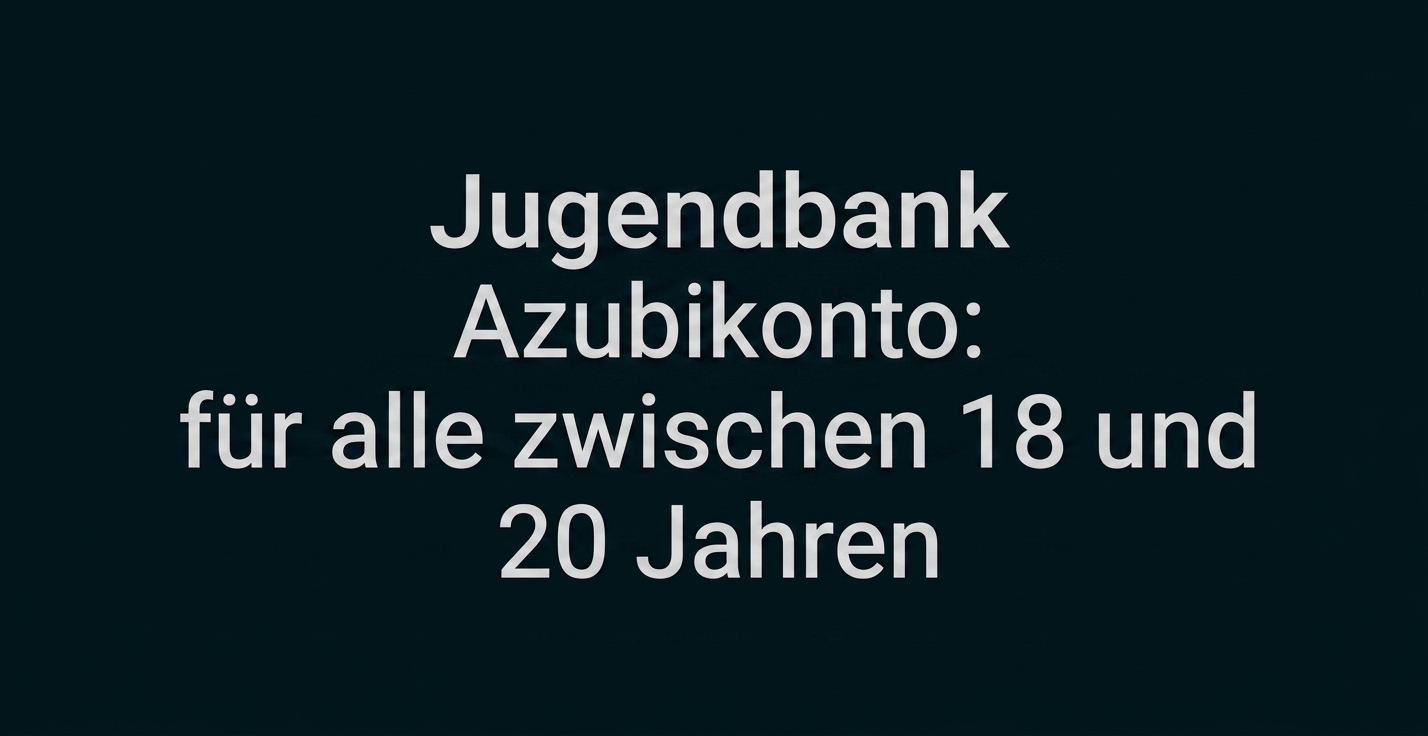 Hinweis zur Jugendbank mit Azubikonto für 18- bis 20-Jährige